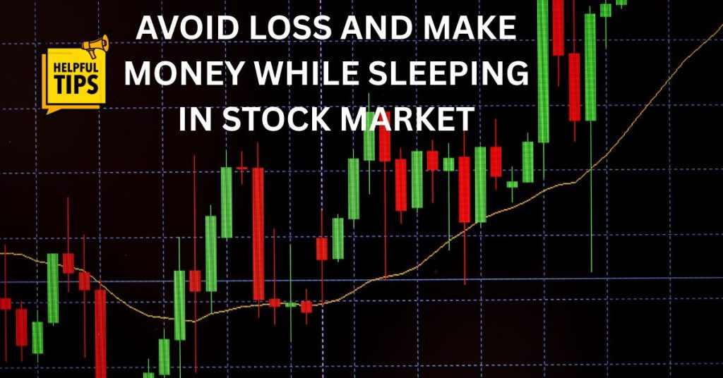 Avoid Loss and Make Money While Sleeping in Stock Market