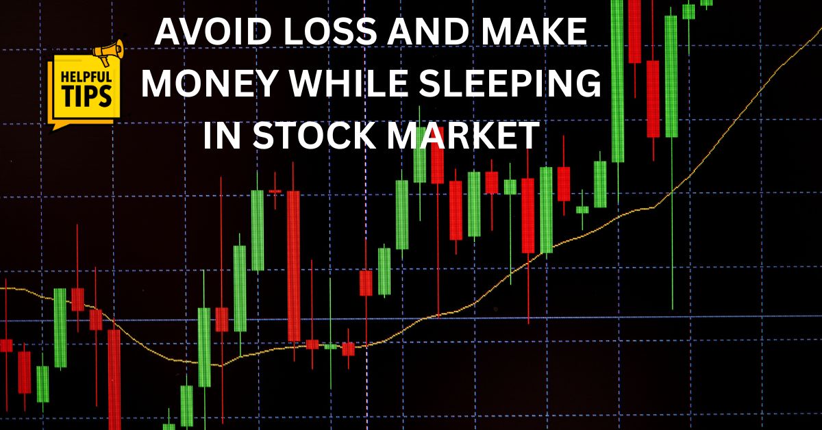 Avoid Loss and Make Money While Sleeping in Stock Market